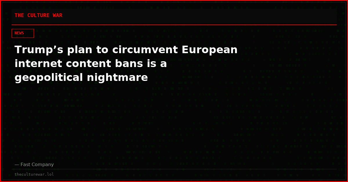 Trump’s plan to circumvent European internet content bans is a geopolitical nightmare