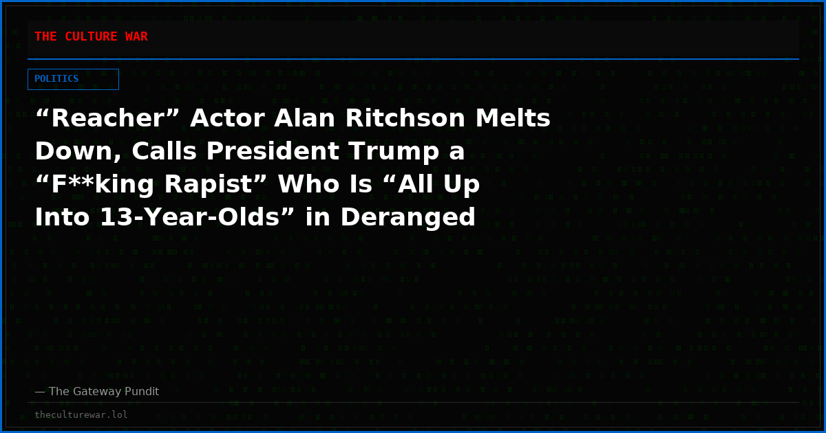 “Reacher” Actor Alan Ritchson Melts Down, Calls President Trump a “F**king Rapist” Who Is “All Up Into 13-Year-Olds” in Deranged Epstein Rant