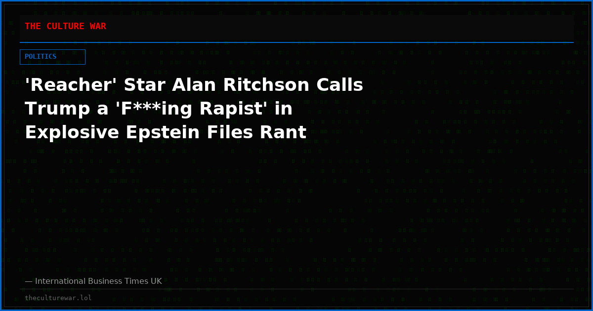 'Reacher' Star Alan Ritchson Calls Trump a 'F***ing Rapist' in Explosive Epstein Files Rant