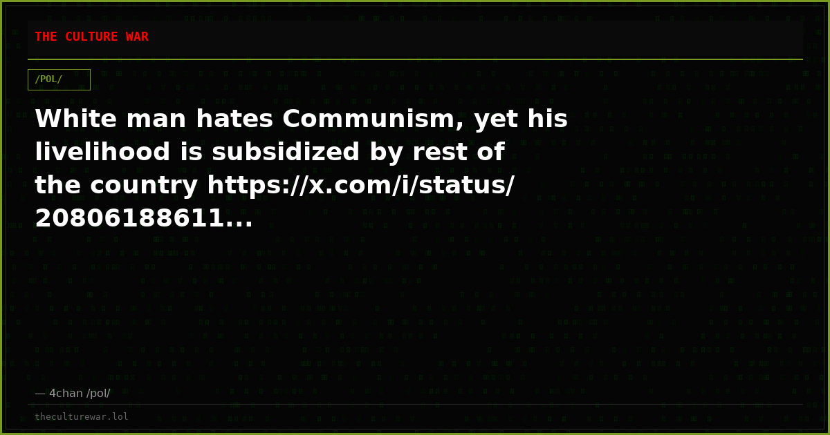 White man hates Communism, yet his livelihood is subsidized by rest of the country https://x.com/i/status/20806188611...