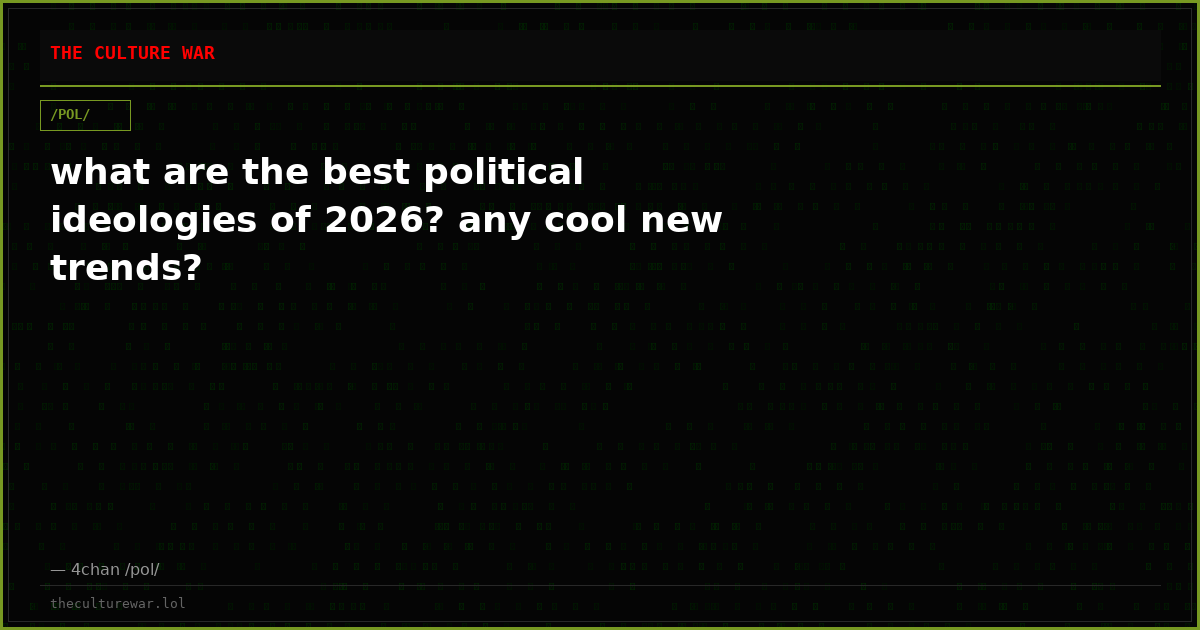what are the best political ideologies of 2026? any cool new trends?