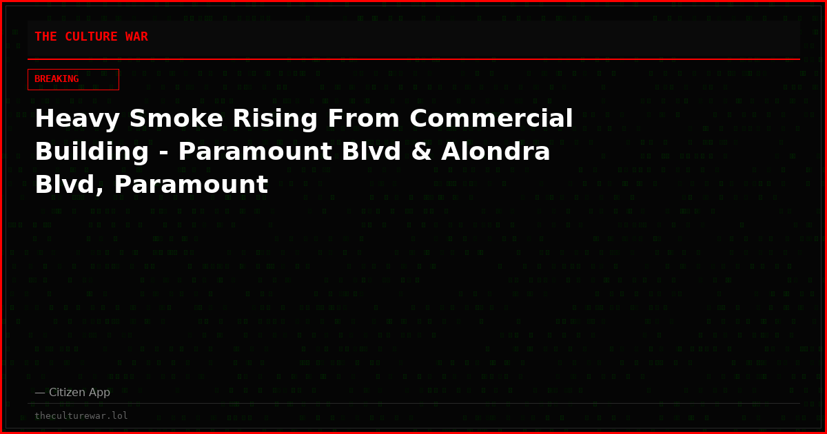 Heavy Smoke Rising From Commercial Building - Paramount Blvd & Alondra Blvd, Paramount