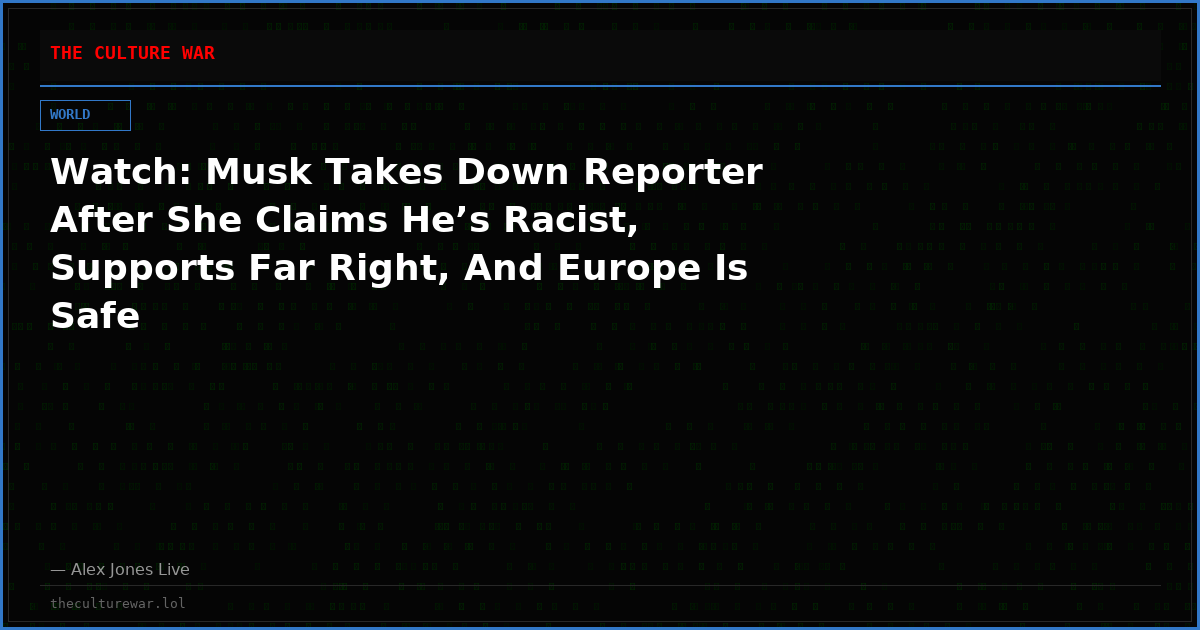 Watch: Musk Takes Down Reporter After She Claims He’s Racist, Supports Far Right, And Europe Is Safe