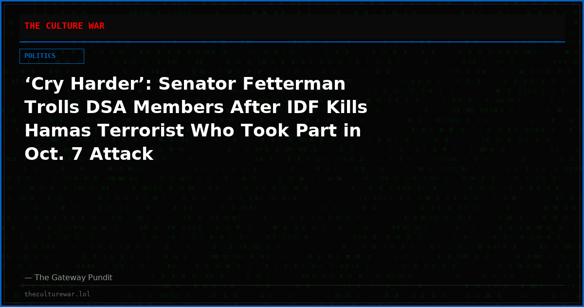 ‘Cry Harder’: Senator Fetterman Trolls DSA Members After IDF Kills Hamas Terrorist Who Took Part in Oct. 7 Attack