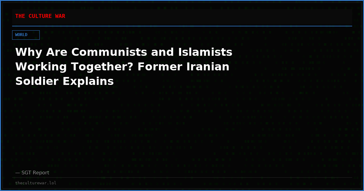 Why Are Communists and Islamists Working Together? Former Iranian Soldier Explains