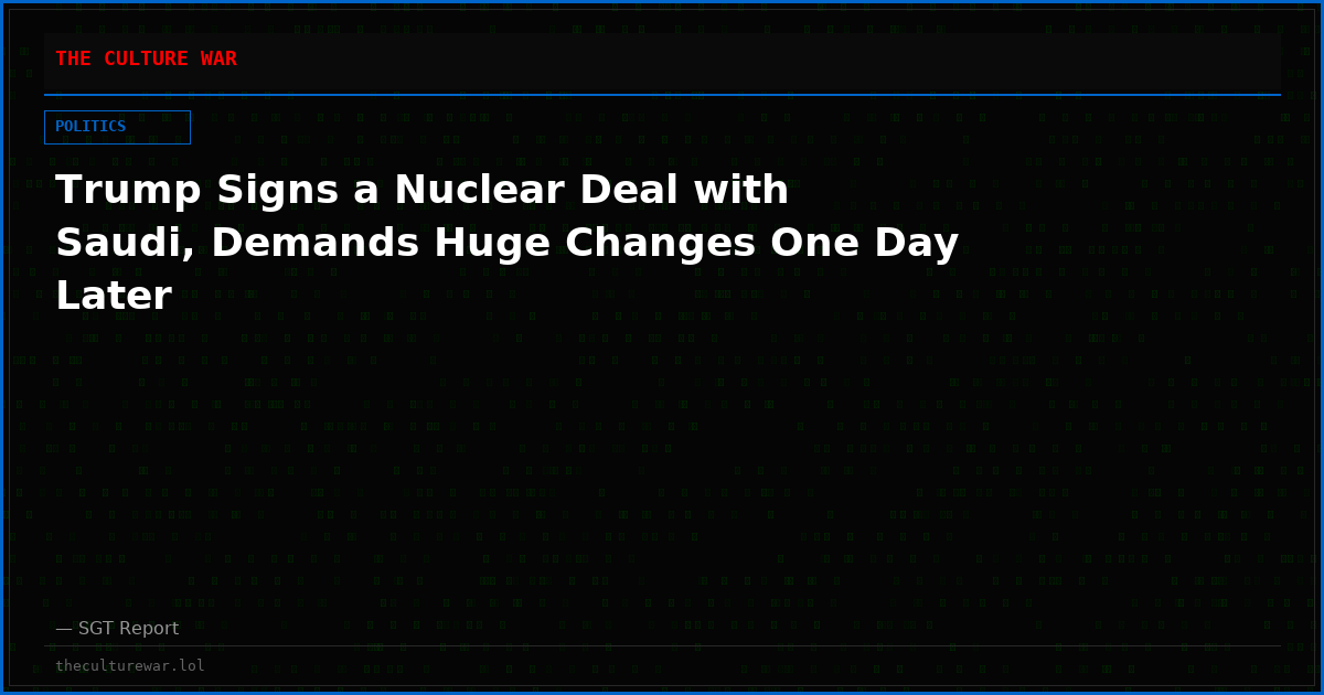 Trump Signs a Nuclear Deal with Saudi, Demands Huge Changes One Day Later