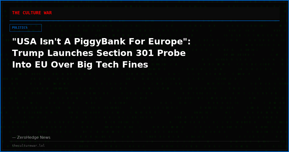 "USA Isn't A PiggyBank For Europe": Trump Launches Section 301 Probe Into EU Over Big Tech Fines