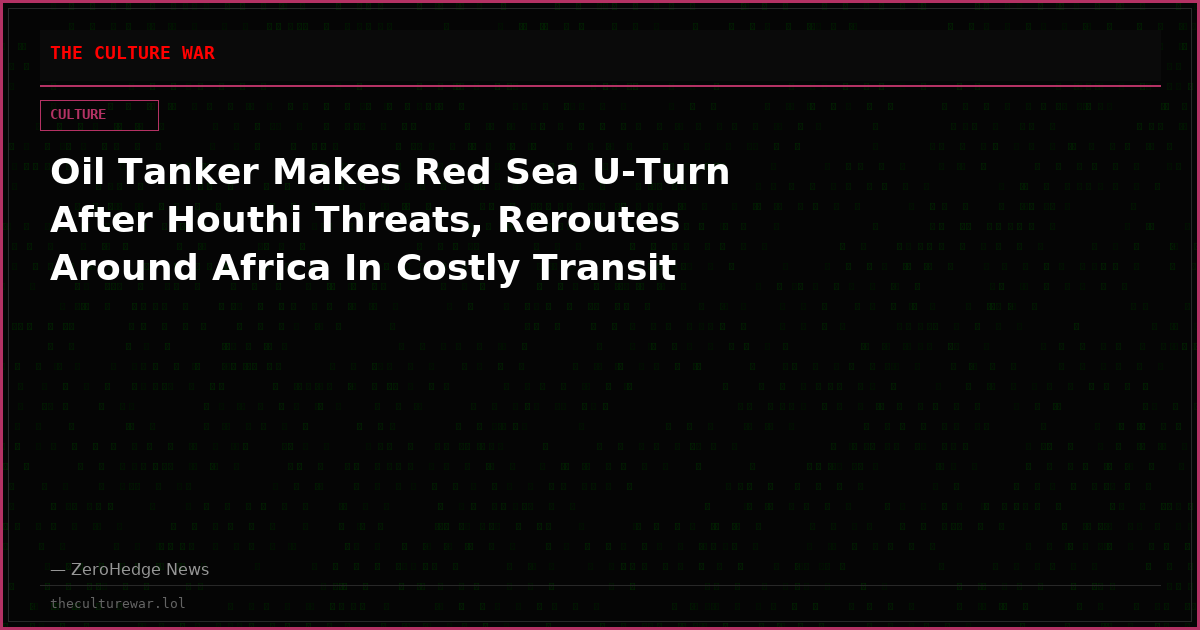 Oil Tanker Makes Red Sea U-Turn After Houthi Threats, Reroutes Around Africa In Costly Transit