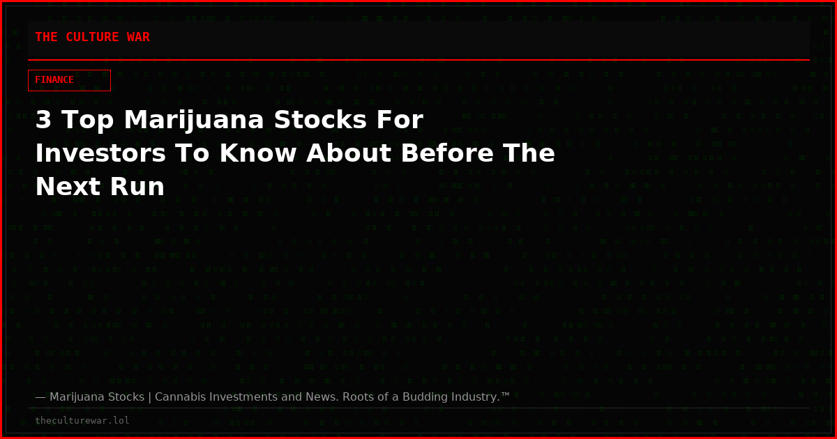 3 Top Marijuana Stocks For Investors To Know About Before The Next Run