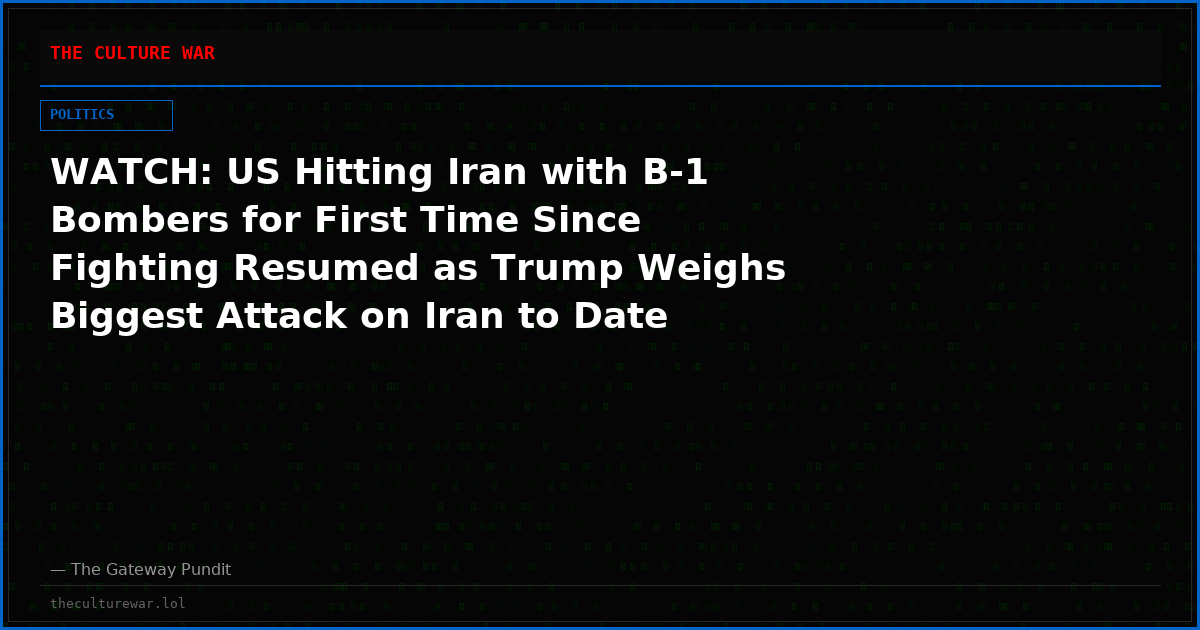 WATCH: US Hitting Iran with B-1 Bombers for First Time Since Fighting Resumed as Trump Weighs Biggest Attack on Iran to Date