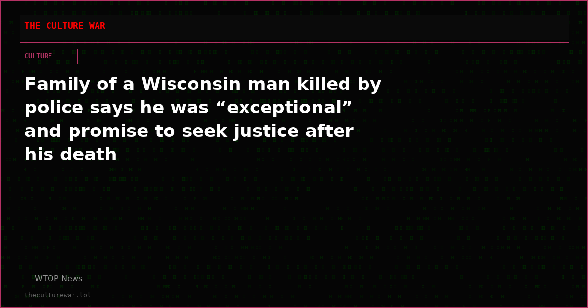 Family of a Wisconsin man killed by police says he was “exceptional” and promise to seek justice after his death