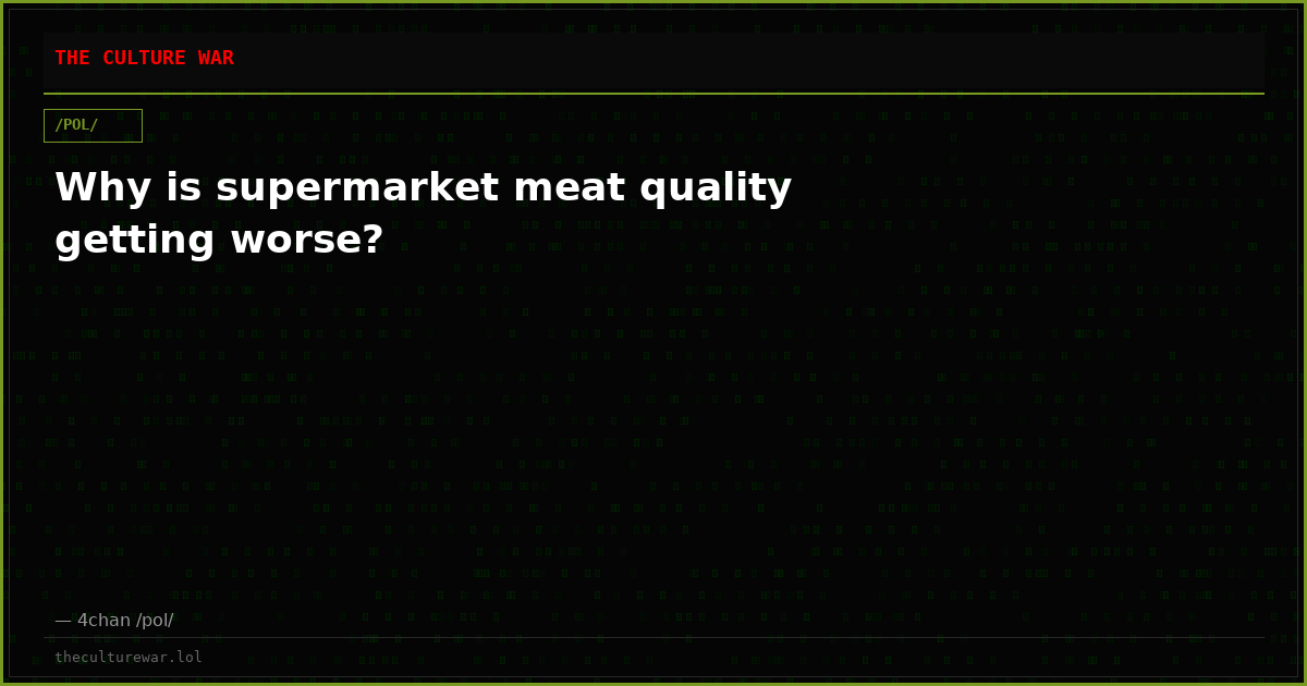 Why is supermarket meat quality getting worse?