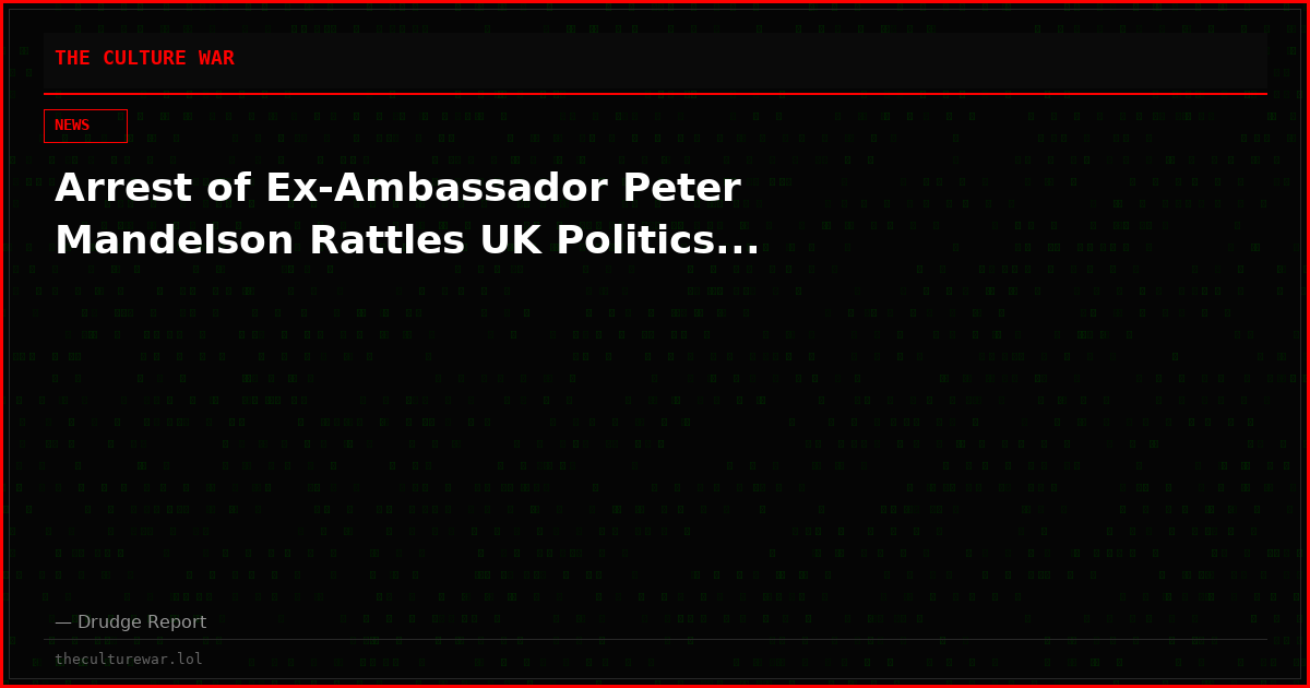 Arrest of Ex-Ambassador Peter Mandelson Rattles UK Politics...