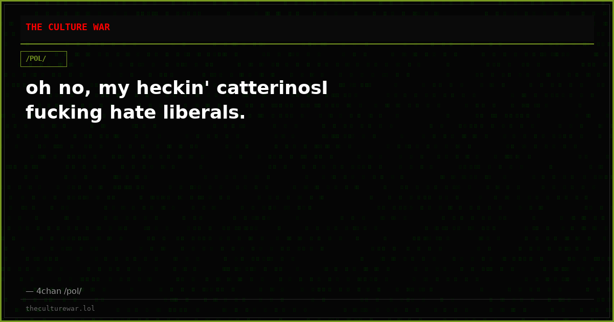 oh no, my heckin' catterinosI fucking hate liberals.