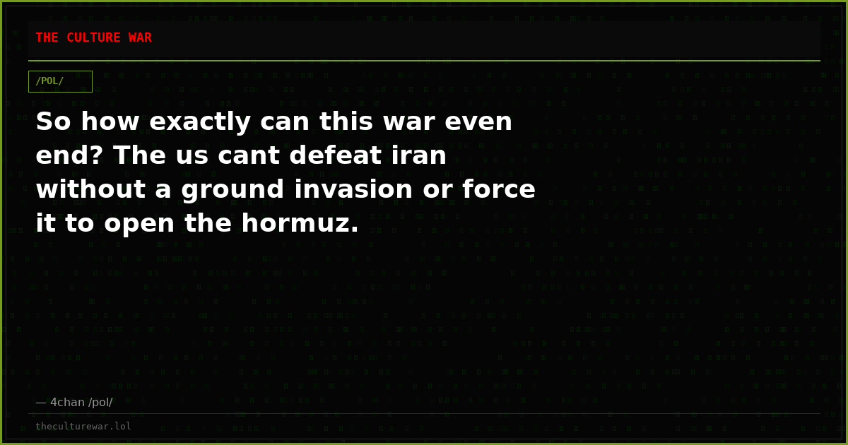 So how exactly can this war even end? The us cant defeat iran without a ground invasion or force it to open the hormuz.
