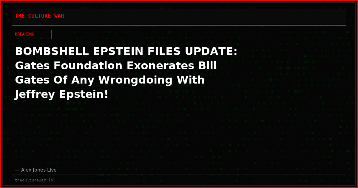 BOMBSHELL EPSTEIN FILES UPDATE: Gates Foundation Exonerates Bill Gates Of Any Wrongdoing With Jeffrey Epstein!