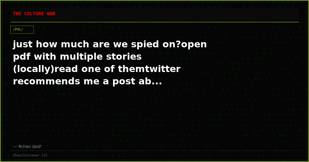 just how much are we spied on?open pdf with multiple stories (locally)read one of themtwitter recommends me a post ab...