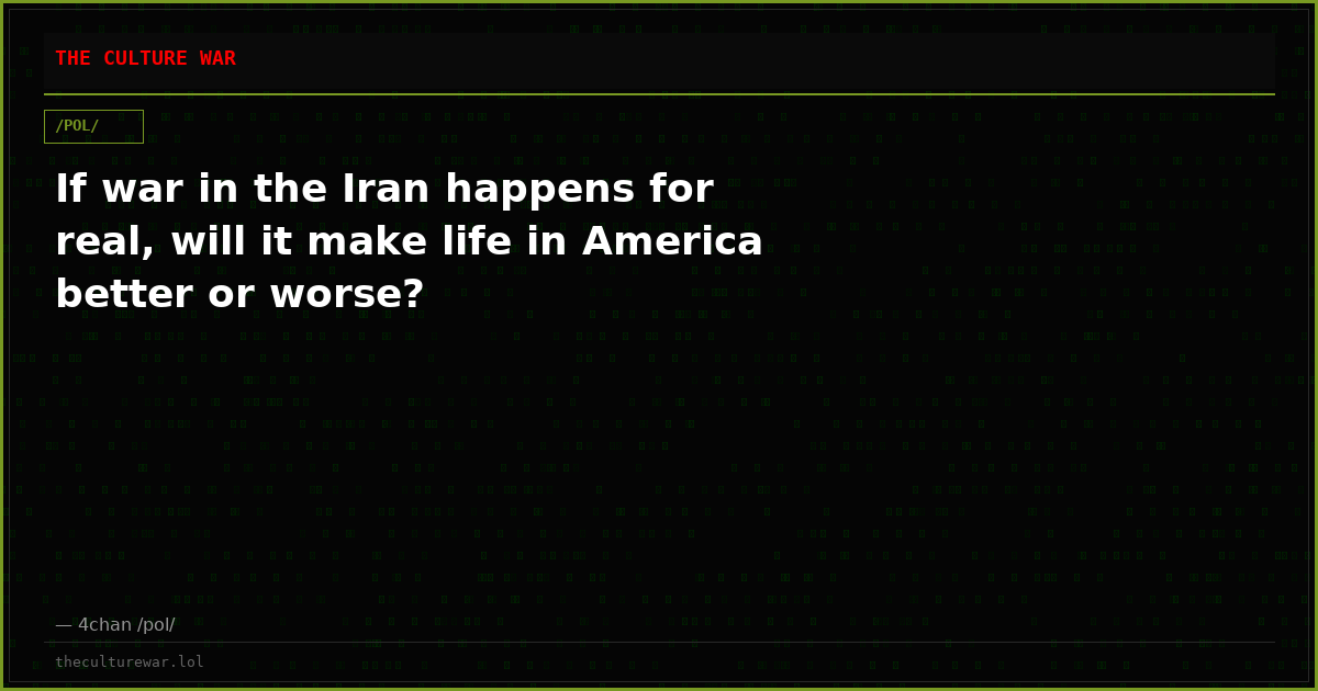 If war in the Iran happens for real, will it make life in America better or worse?