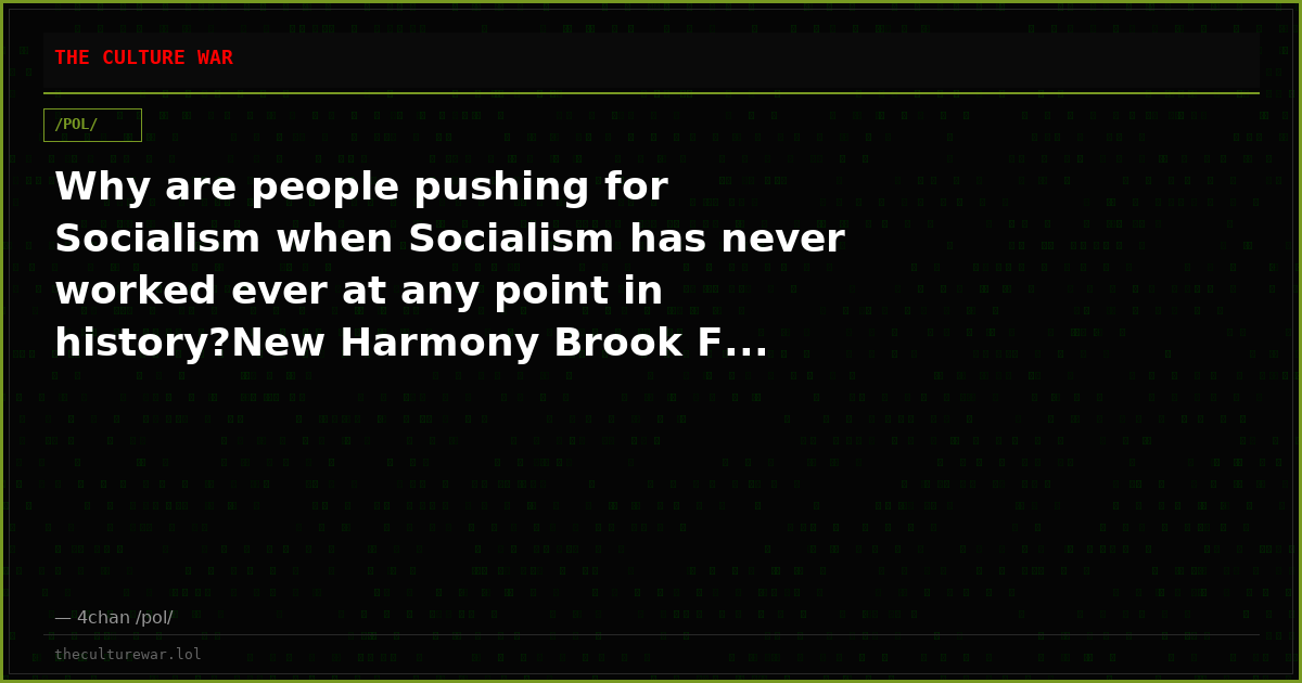 Why are people pushing for Socialism when Socialism has never worked ever at any point in history?New Harmony Brook F...