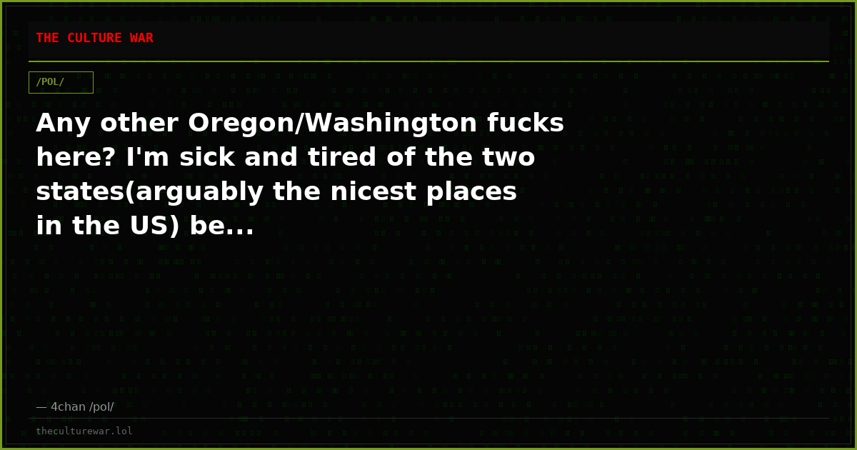 Any other Oregon/Washington fucks here? I'm sick and tired of the two states(arguably the nicest places in the US) be...