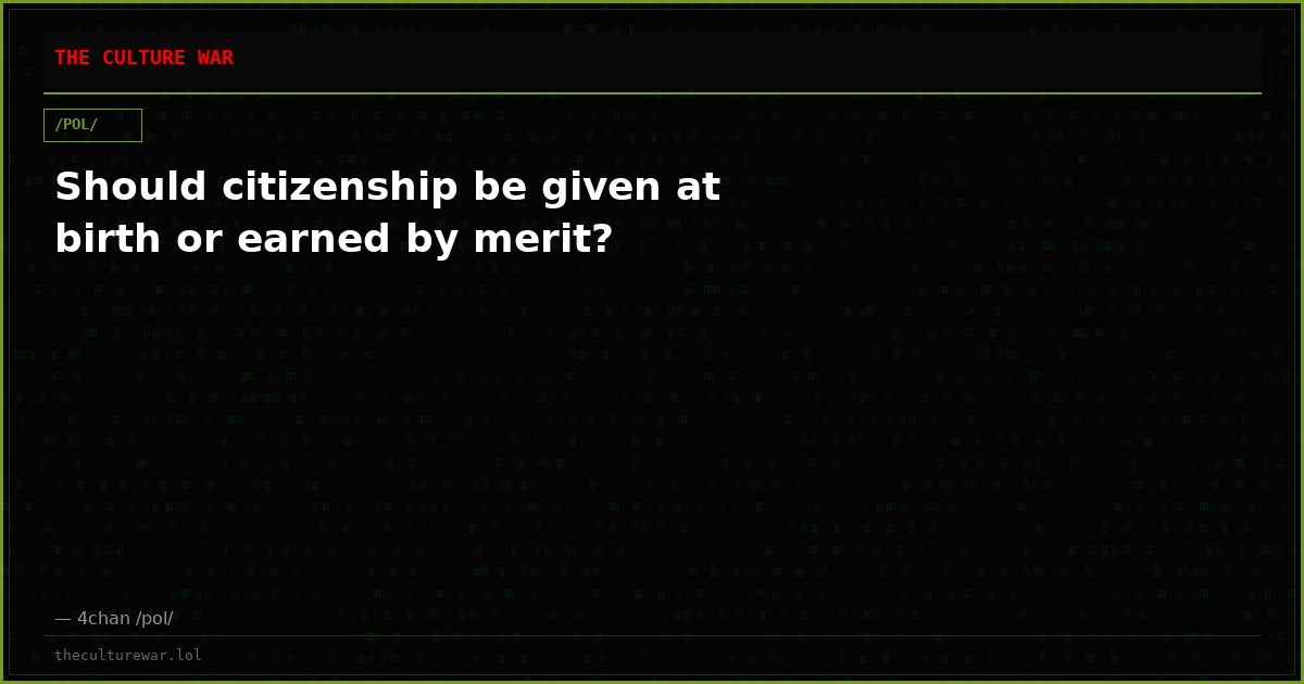 Should citizenship be given at birth or earned by merit?