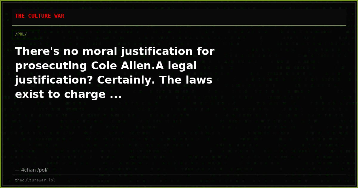 There's no moral justification for prosecuting Cole Allen.A legal justification? Certainly. The laws exist to charge ...