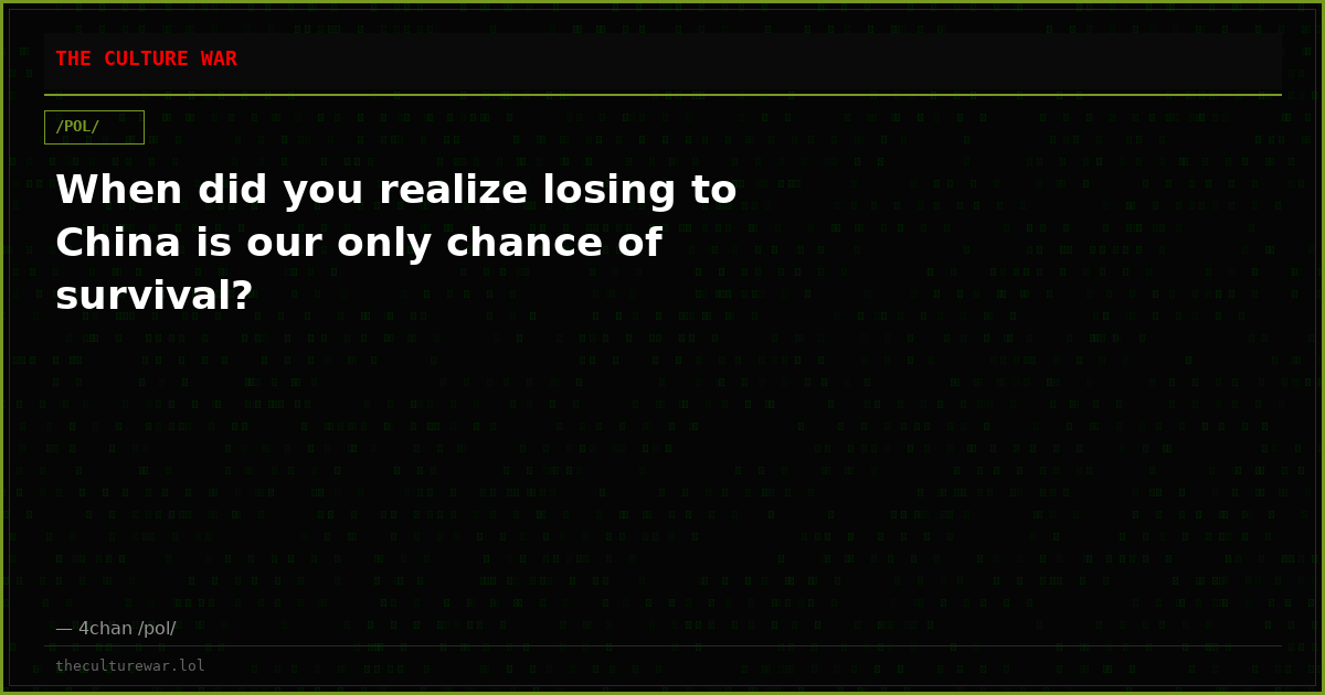 When did you realize losing to China is our only chance of survival?