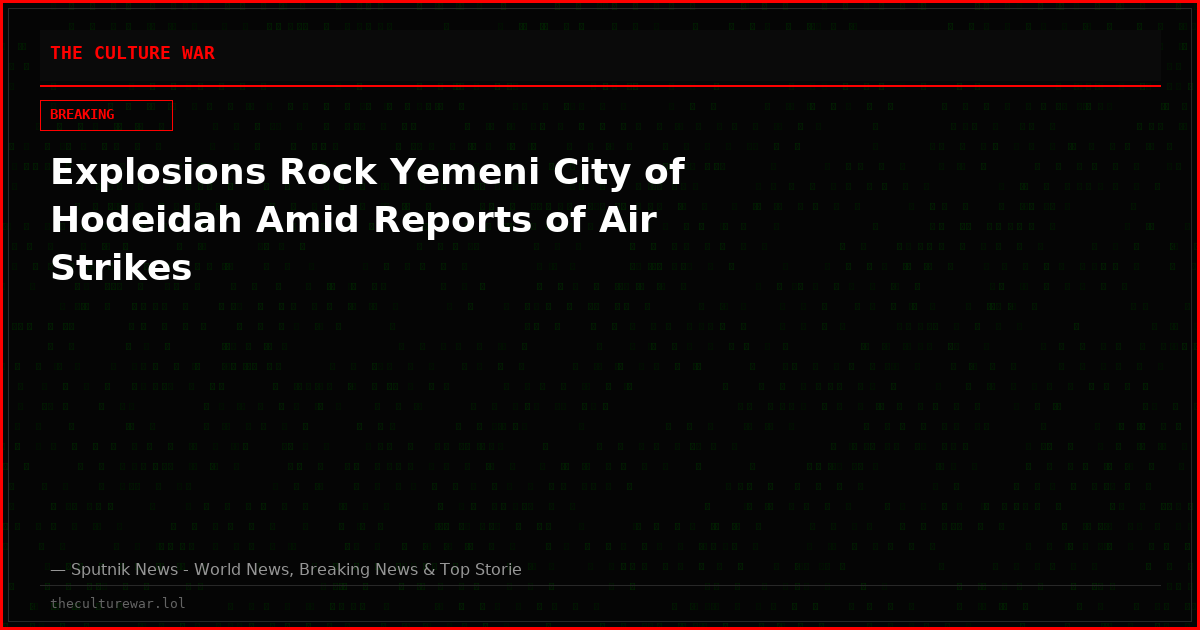 Explosions Rock Yemeni City of Hodeidah Amid Reports of Air Strikes