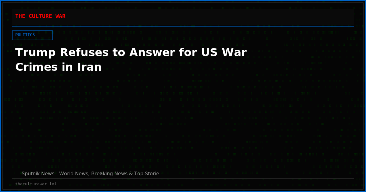 Trump Refuses to Answer for US War Crimes in Iran