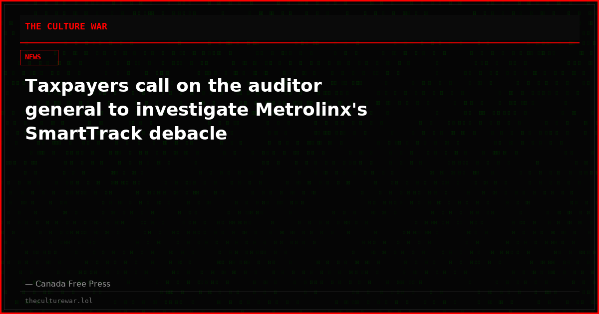 Taxpayers call on the auditor general to investigate Metrolinx's SmartTrack debacle