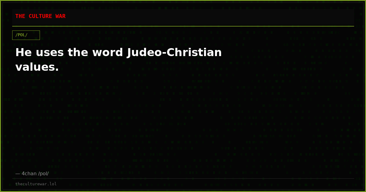 He uses the word Judeo-Christian values.