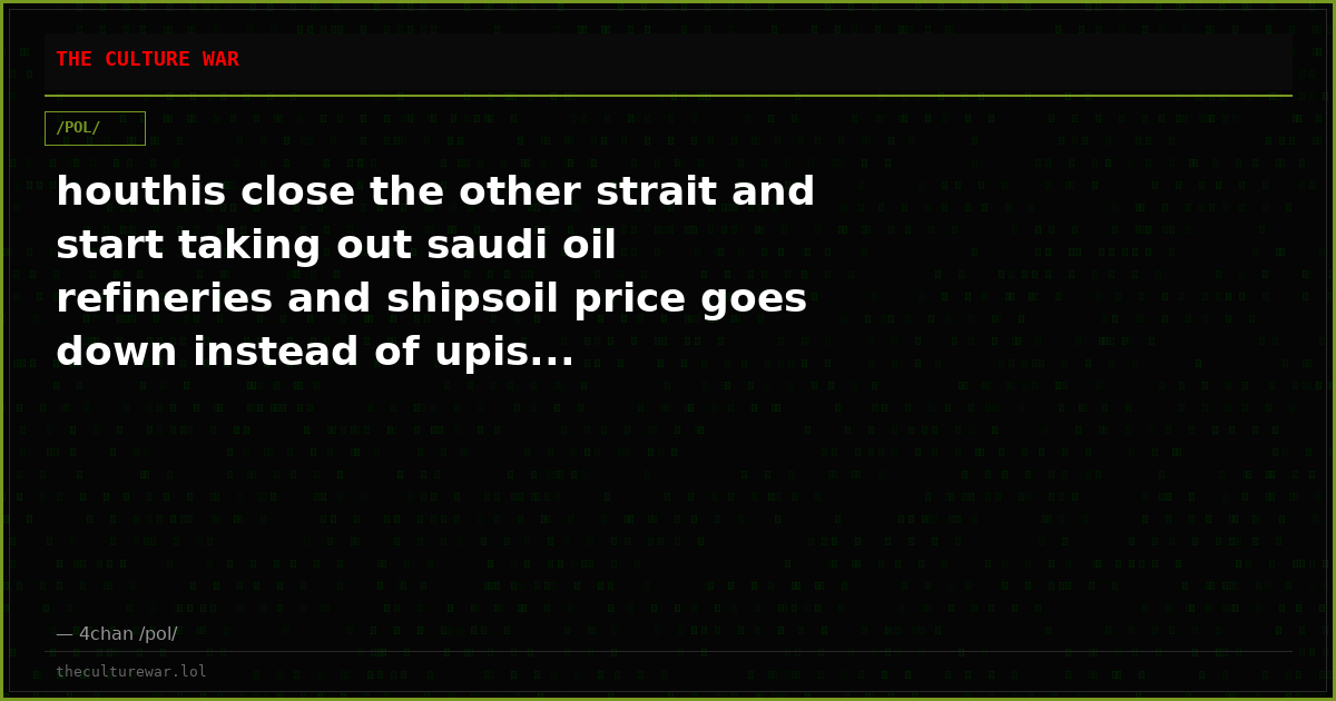 houthis close the other strait and start taking out saudi oil refineries and shipsoil price goes down instead of upis...