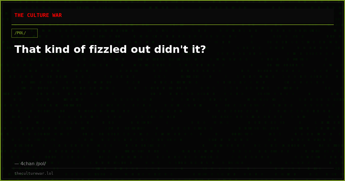 That kind of fizzled out didn't it?