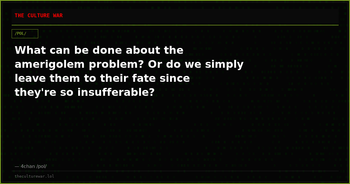 What can be done about the amerigolem problem? Or do we simply leave them to their fate since they're so insufferable?
