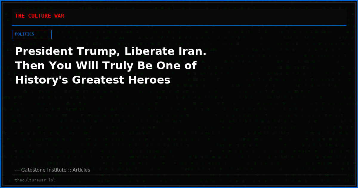 President Trump, Liberate Iran. Then You Will Truly Be One of History's Greatest Heroes