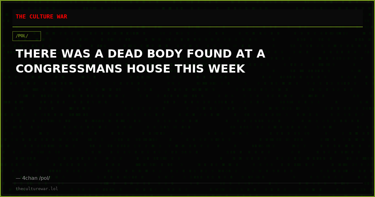 THERE WAS A DEAD BODY FOUND AT A CONGRESSMANS HOUSE THIS WEEK