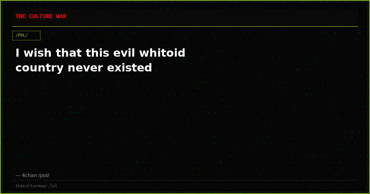 I wish that this evil whitoid country never existed