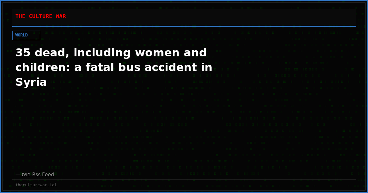 35 dead, including women and children: a fatal bus accident in Syria