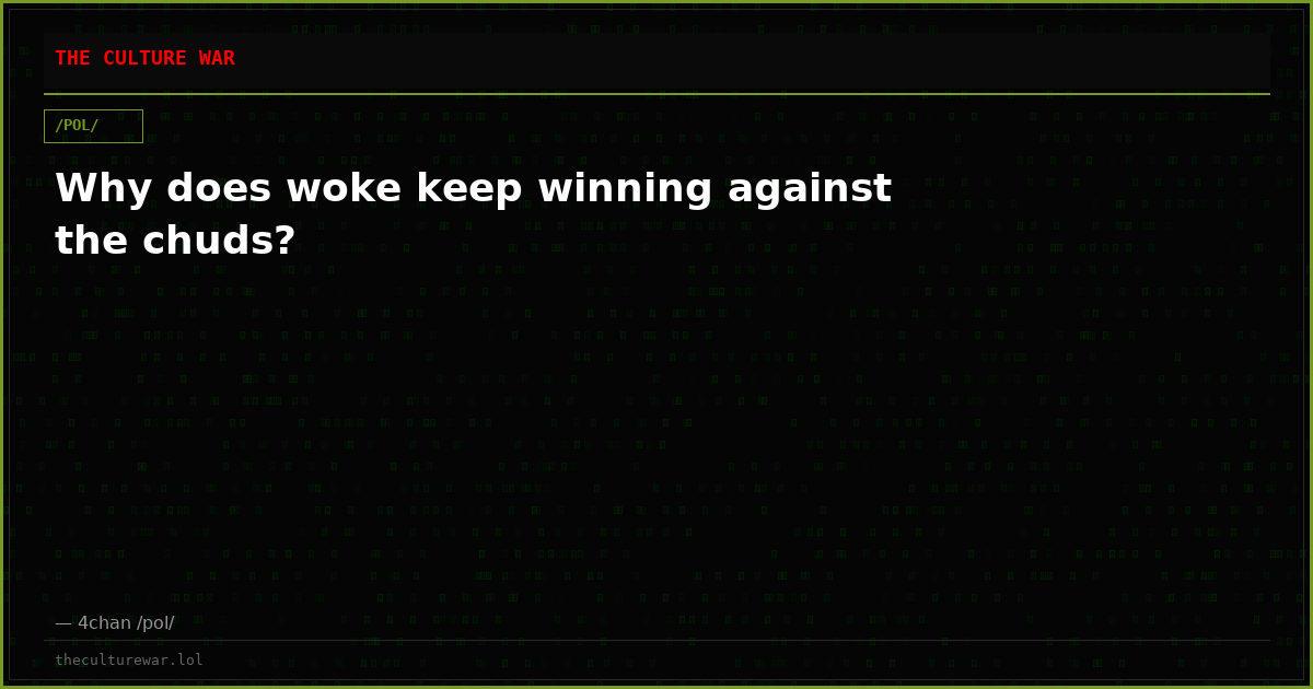 Why does woke keep winning against the chuds?