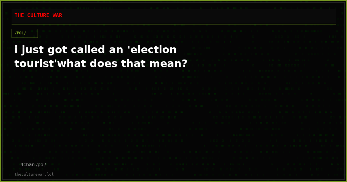 i just got called an 'election tourist'what does that mean?