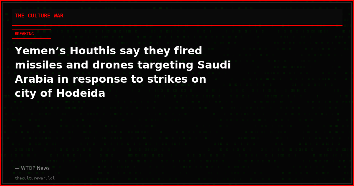 Yemen’s Houthis say they fired missiles and drones targeting Saudi Arabia in response to strikes on city of Hodeida