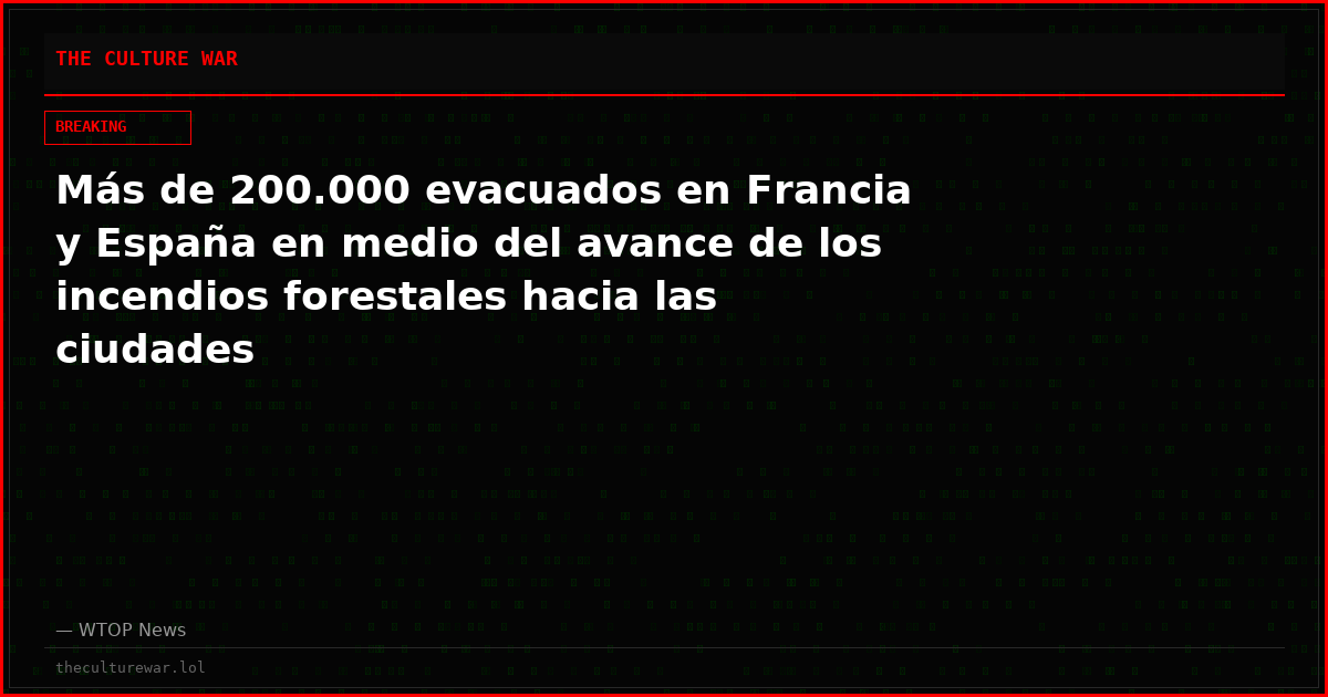Más de 200.000 evacuados en Francia y España en medio del avance de los incendios forestales hacia las ciudades