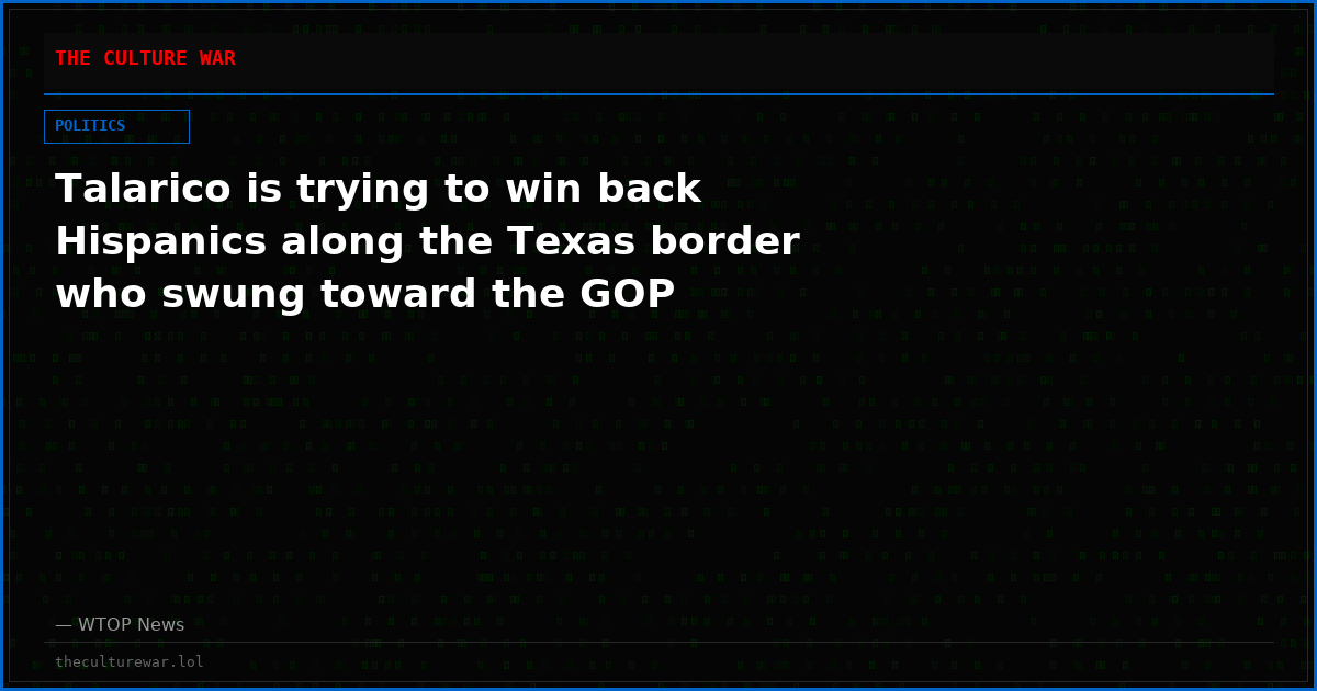 Talarico is trying to win back Hispanics along the Texas border who swung toward the GOP
