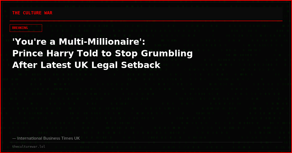 'You're a Multi-Millionaire': Prince Harry Told to Stop Grumbling After Latest UK Legal Setback