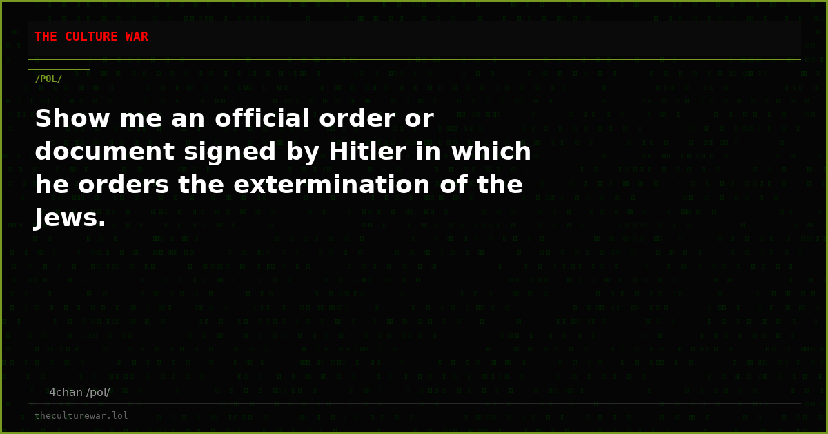 Show me an official order or document signed by Hitler in which he orders the extermination of the Jews.