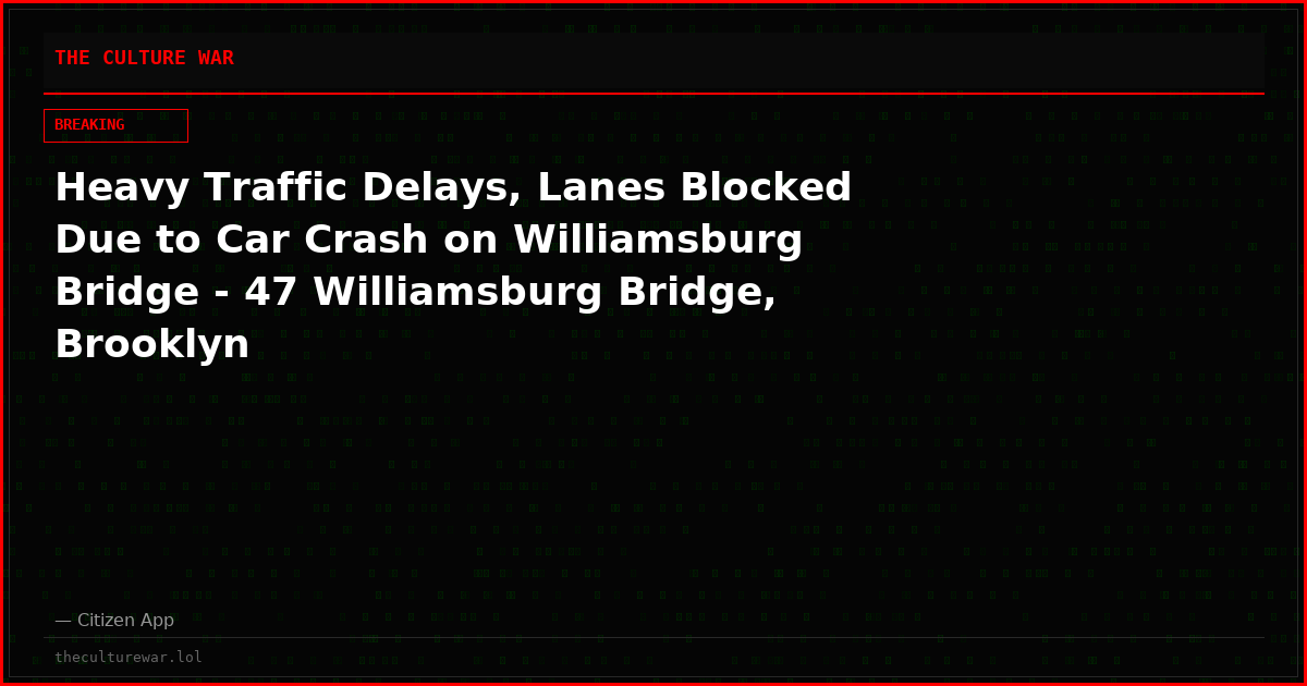Heavy Traffic Delays, Lanes Blocked Due to Car Crash on Williamsburg Bridge - 47 Williamsburg Bridge, Brooklyn