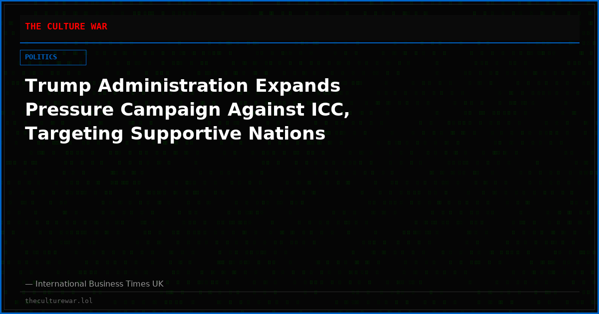 Trump Administration Expands Pressure Campaign Against ICC, Targeting Supportive Nations