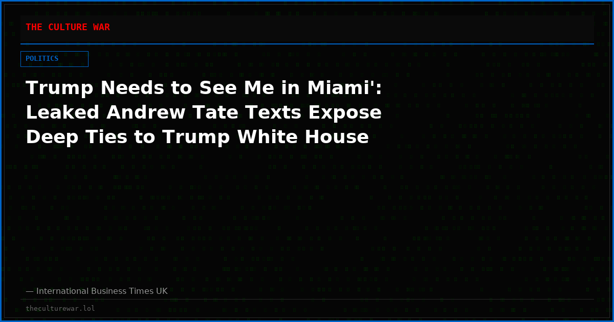 Trump Needs to See Me in Miami': Leaked Andrew Tate Texts Expose Deep Ties to Trump White House