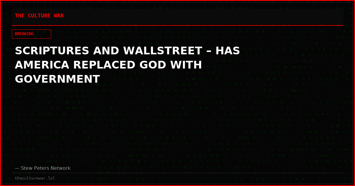 SCRIPTURES AND WALLSTREET – HAS AMERICA REPLACED GOD WITH GOVERNMENT