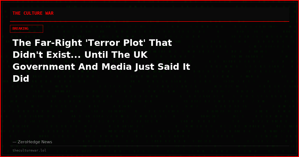 The Far-Right 'Terror Plot' That Didn't Exist... Until The UK Government And Media Just Said It Did